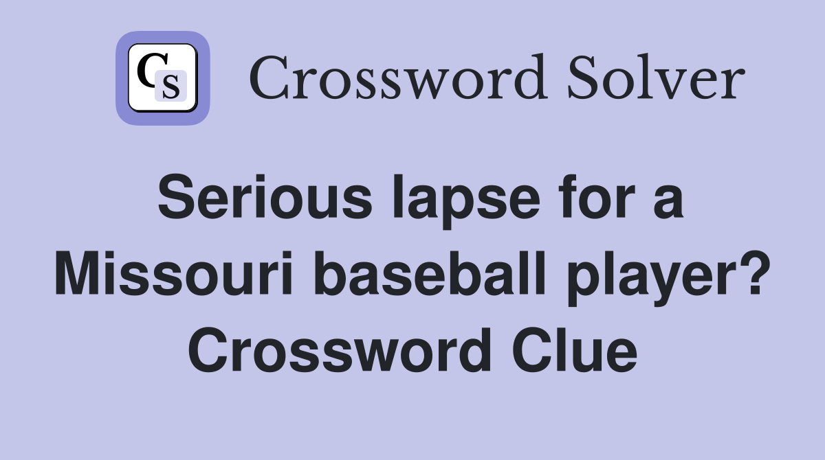 Serious lapse for a Missouri baseball player? Crossword Clue