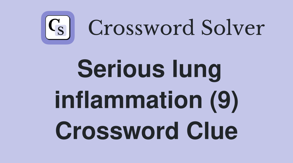 Serious lung inflammation (9) Crossword Clue