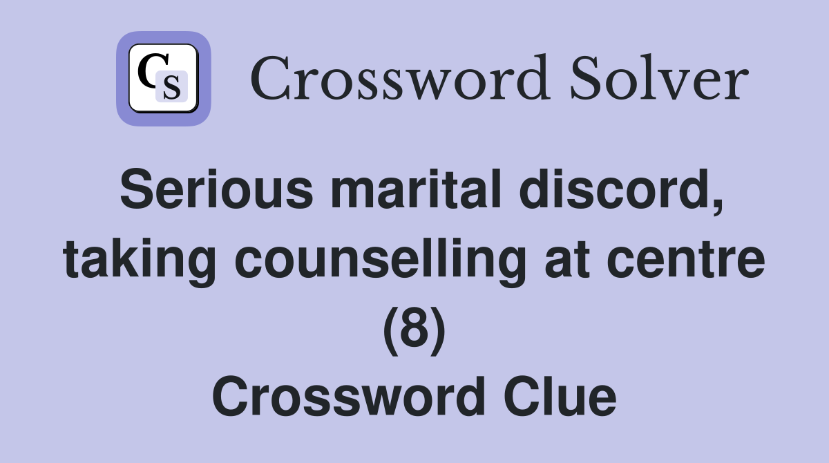 Serious marital discord, taking counselling at centre (8) Crossword Clue
