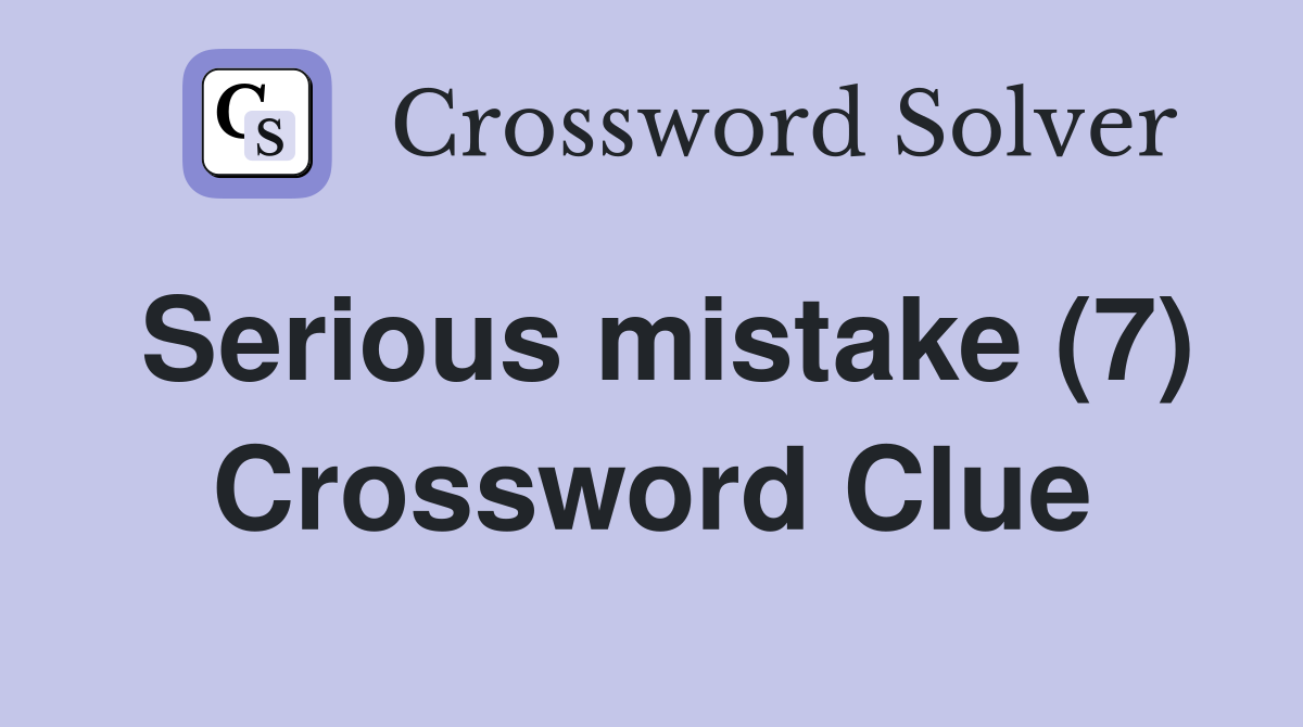 Serious mistake (7) Crossword Clue