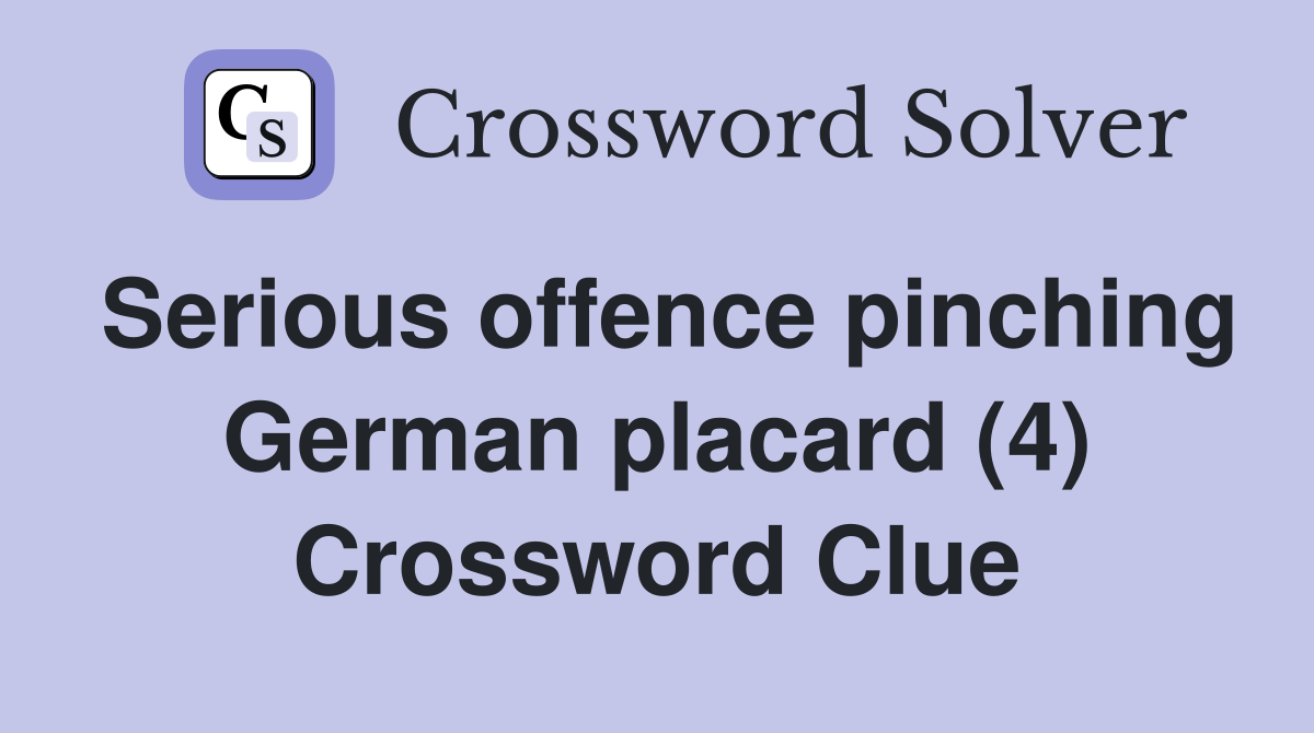 Serious offence pinching German placard (4) Crossword Clue