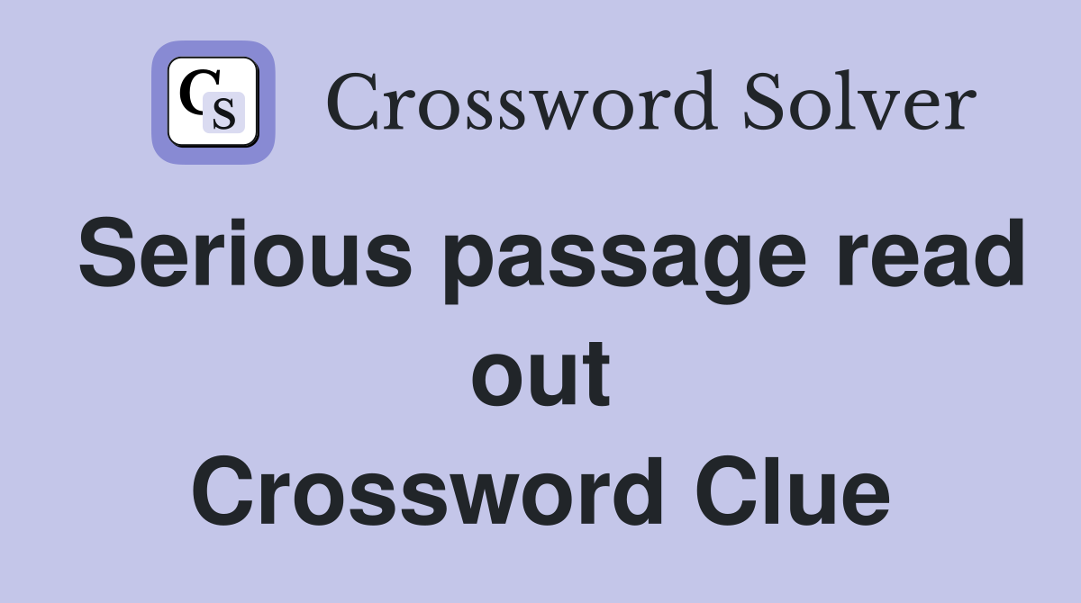 Serious passage read out Crossword Clue