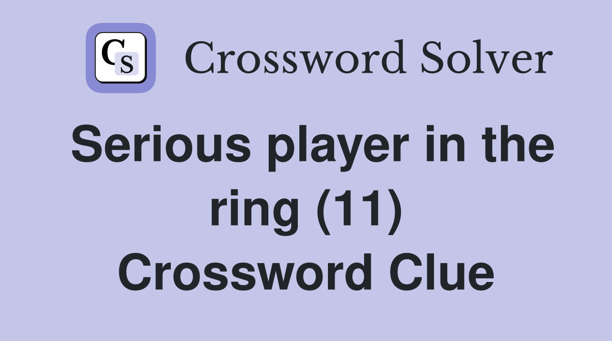 Serious player in the ring (11) Crossword Clue