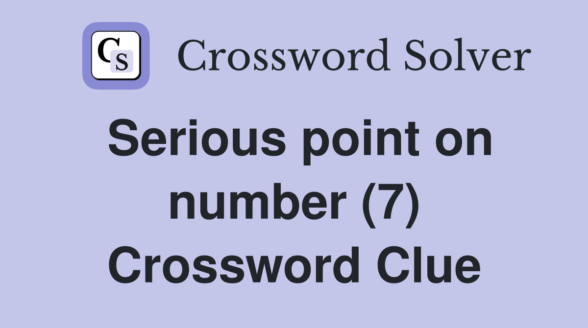Serious point on number (7) Crossword Clue