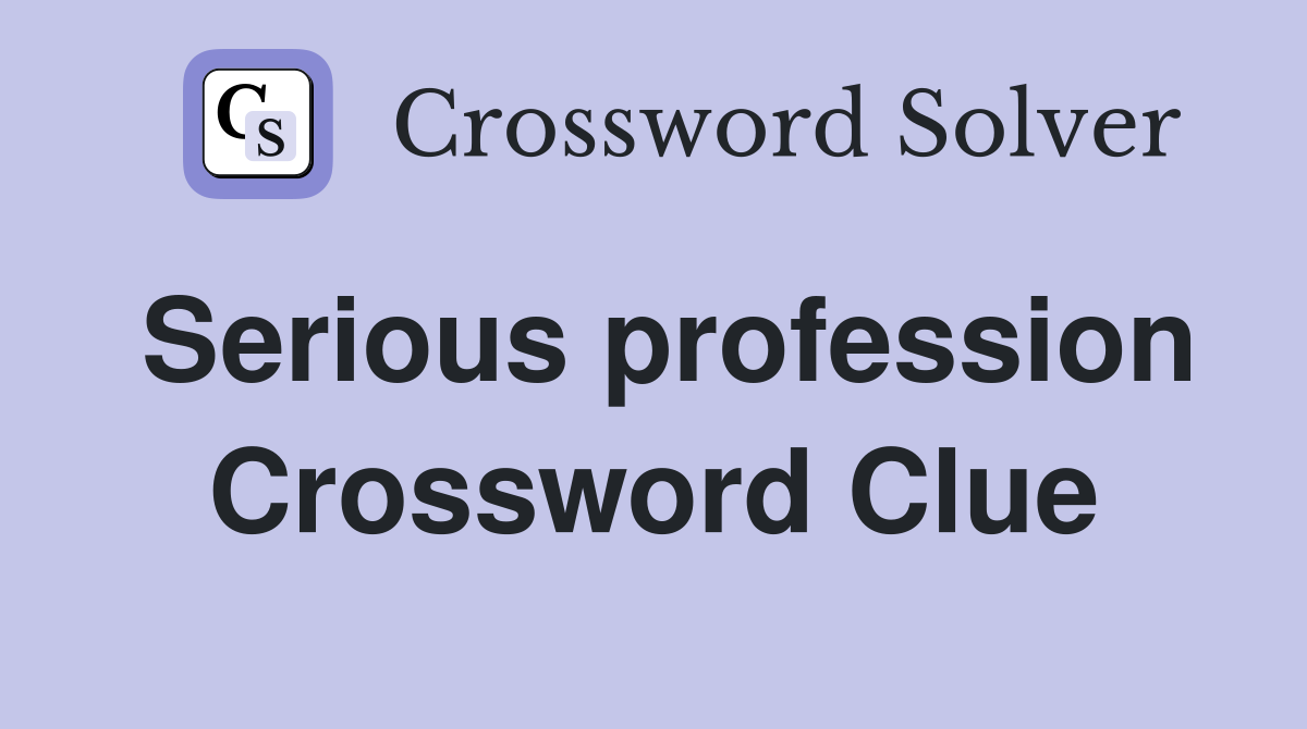 Serious profession Crossword Clue