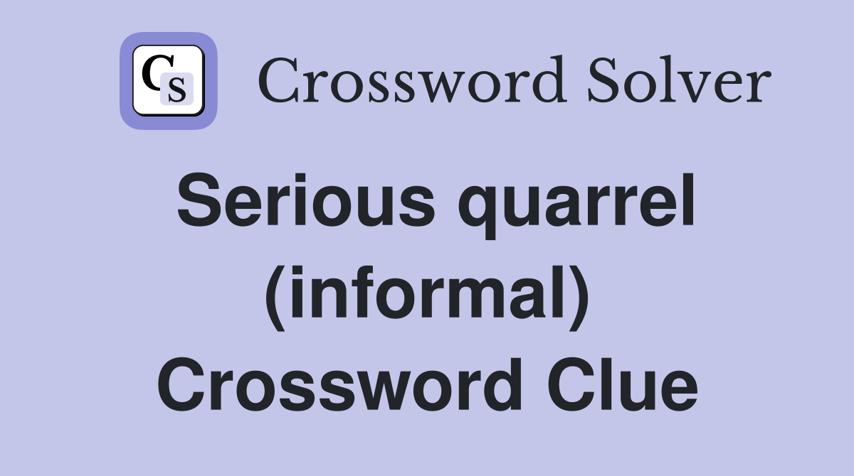 Serious quarrel (informal) Crossword Clue