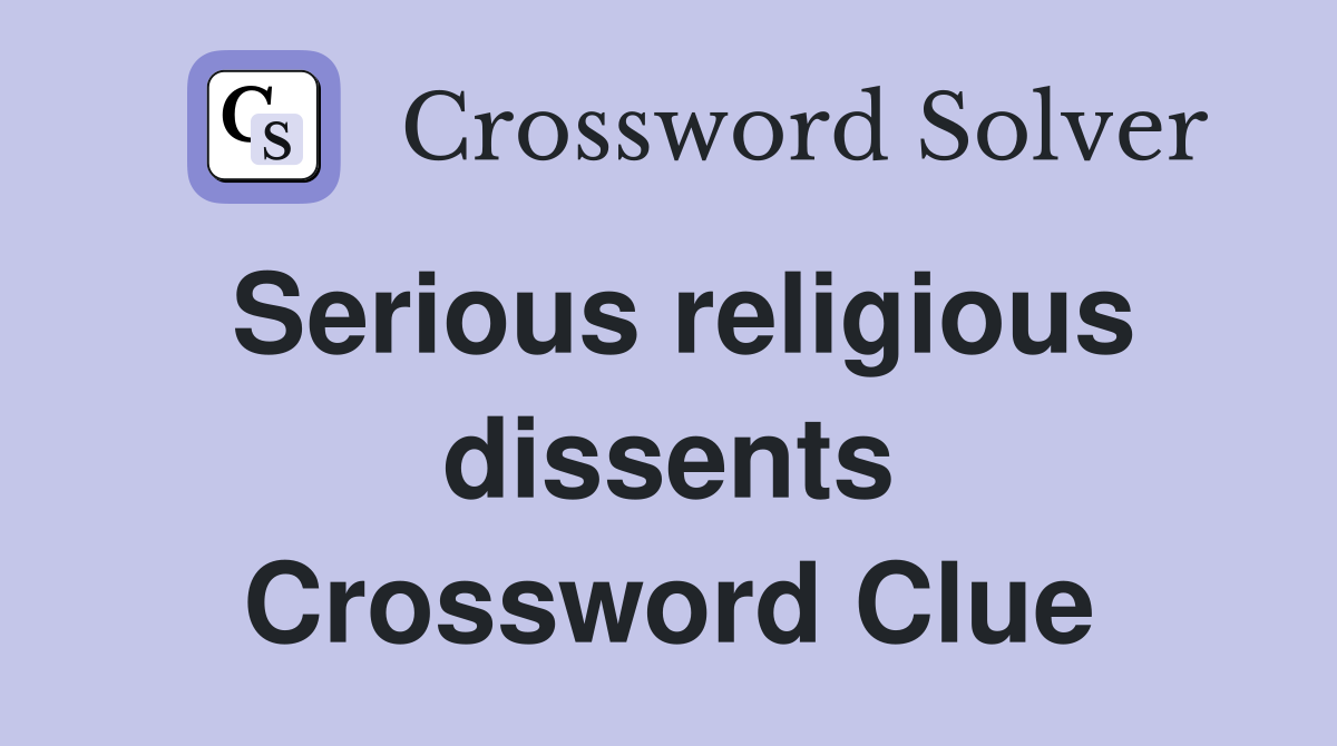 Serious religious dissents Crossword Clue
