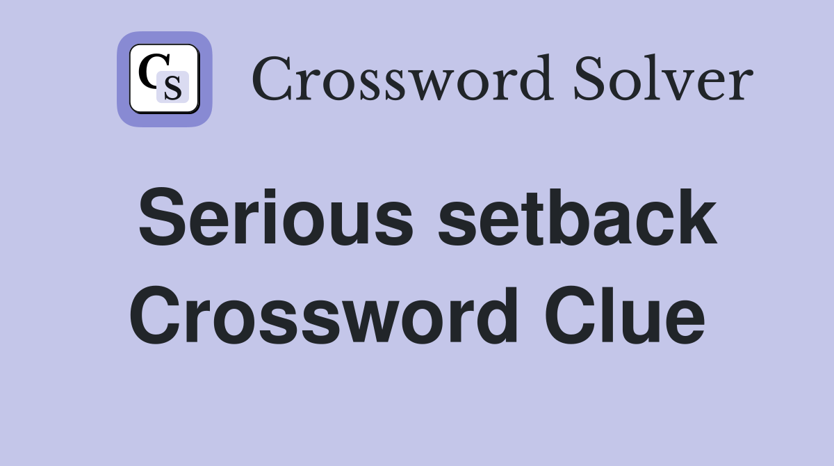 Serious setback Crossword Clue