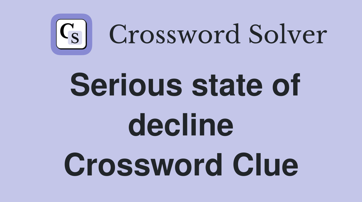 Serious state of decline Crossword Clue