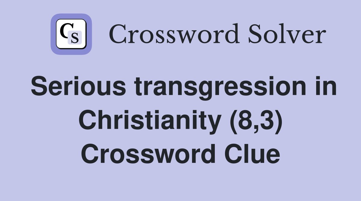 Serious transgression in Christianity (8,3) Crossword Clue