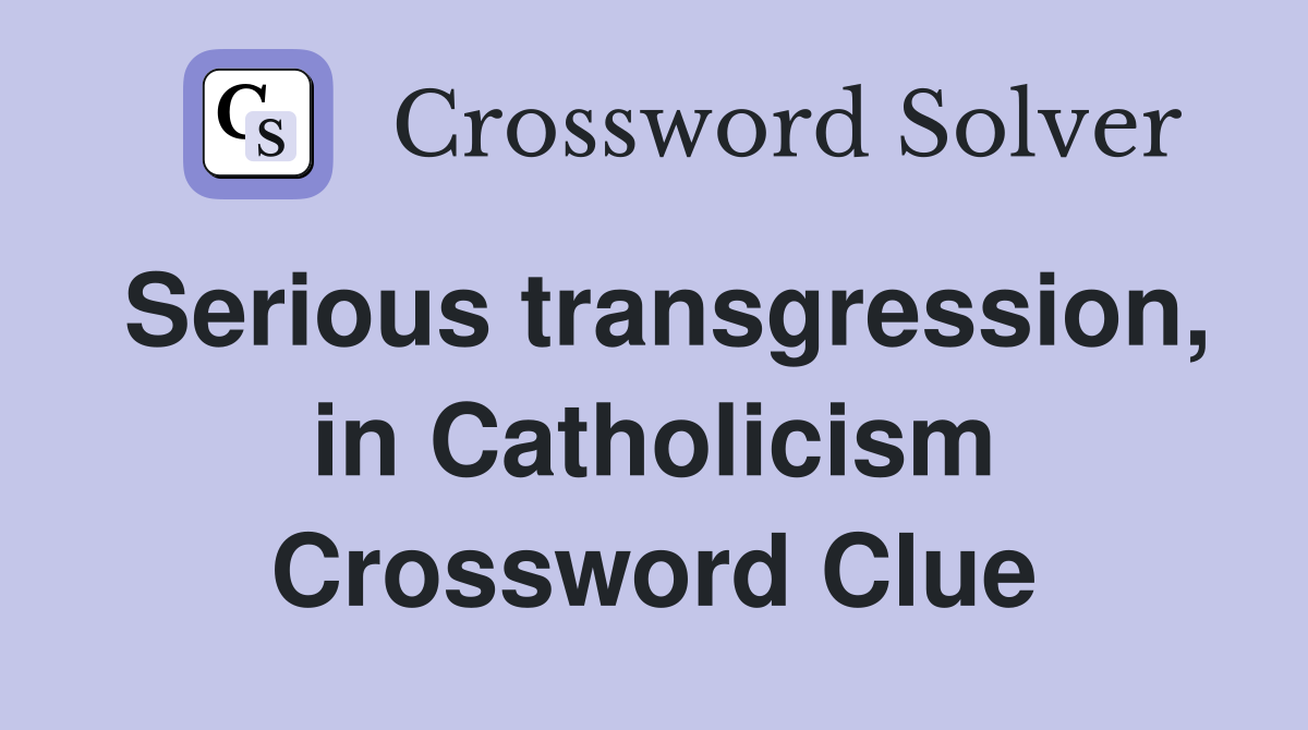 Serious transgression, in Catholicism Crossword Clue