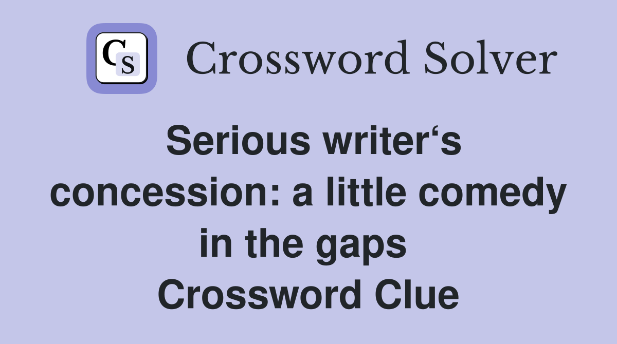 Serious writer‘s concession: a little comedy in the gaps  Crossword Clue