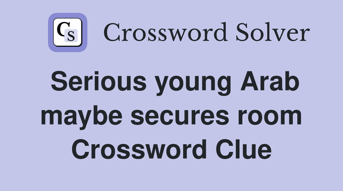 Serious young Arab maybe secures room Crossword Clue