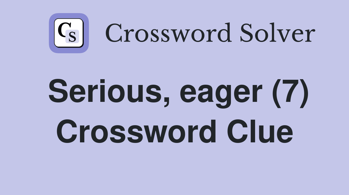 Serious, eager (7) Crossword Clue