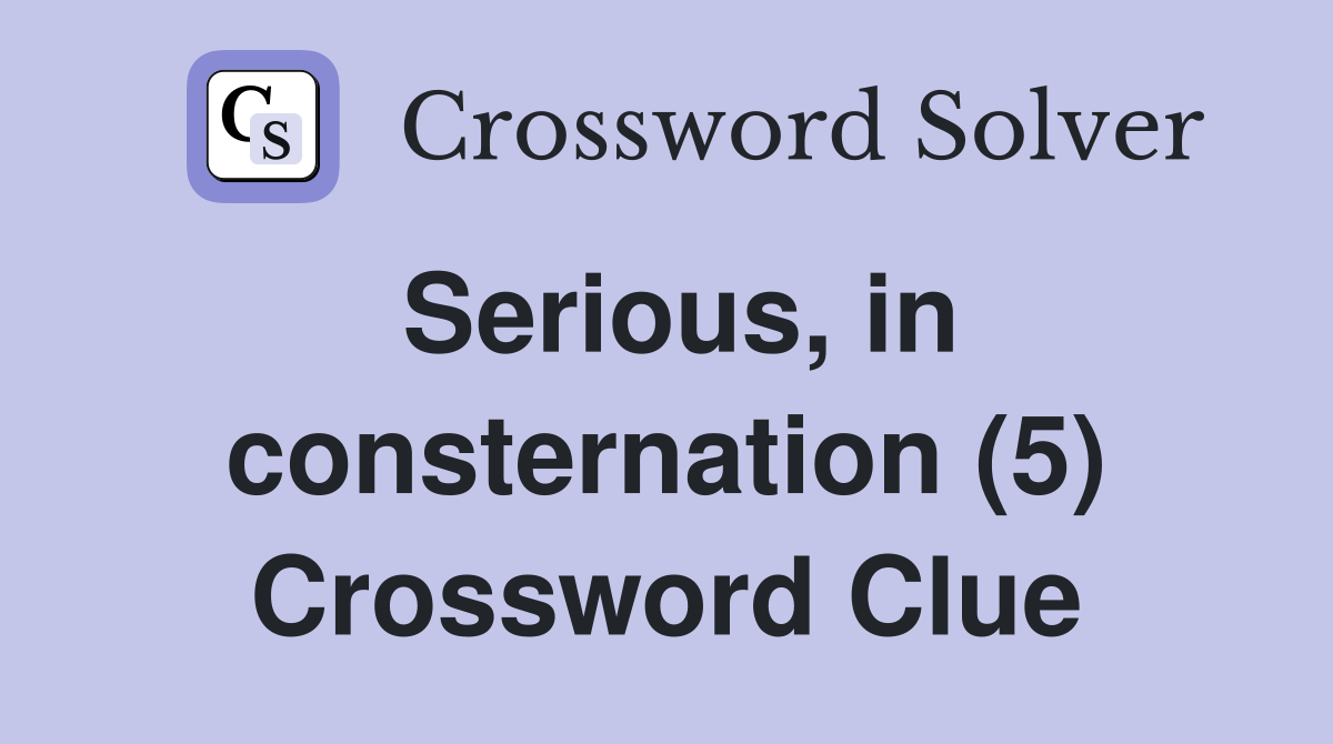 Serious, in consternation (5) Crossword Clue