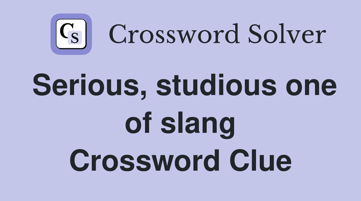 Serious, studious one of slang Crossword Clue