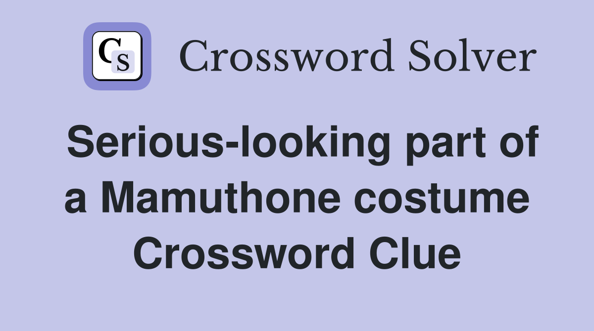 Serious-looking part of a Mamuthone costume Crossword Clue