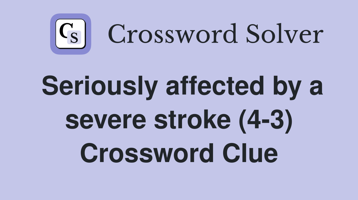 Seriously affected by a severe stroke (4-3) Crossword Clue