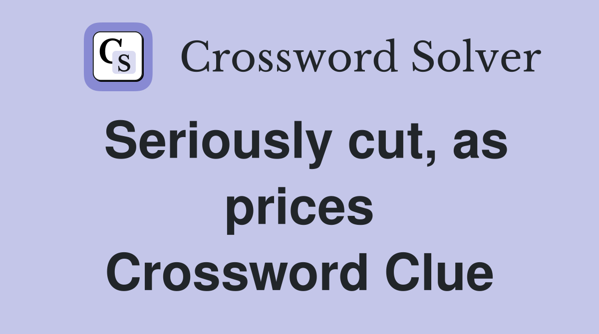 Seriously cut, as prices Crossword Clue