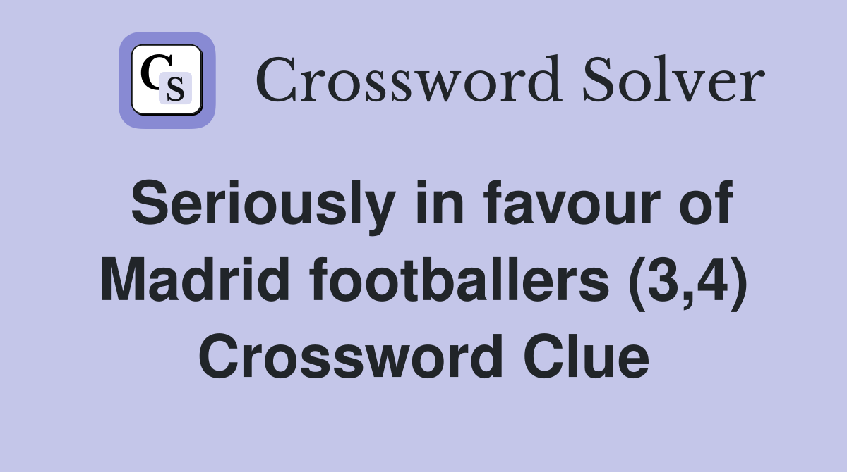 Seriously in favour of Madrid footballers (3,4) Crossword Clue