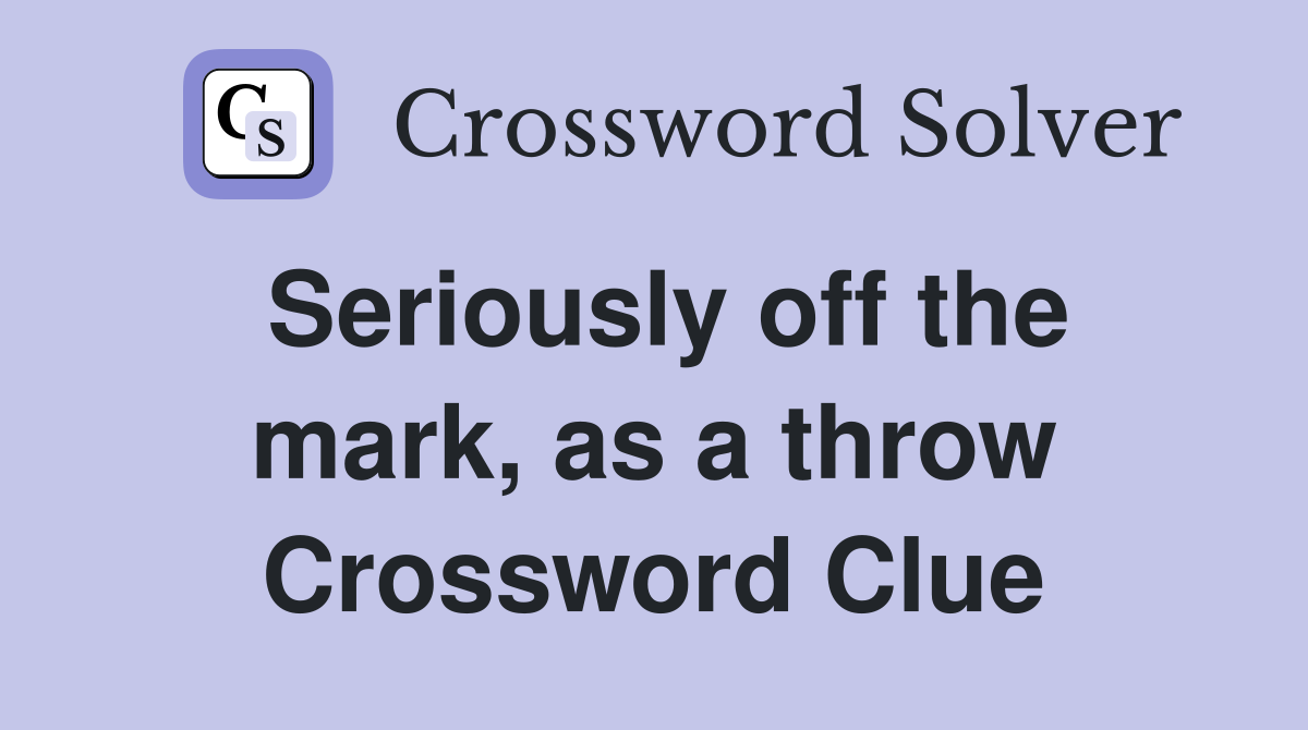 Seriously off the mark, as a throw Crossword Clue