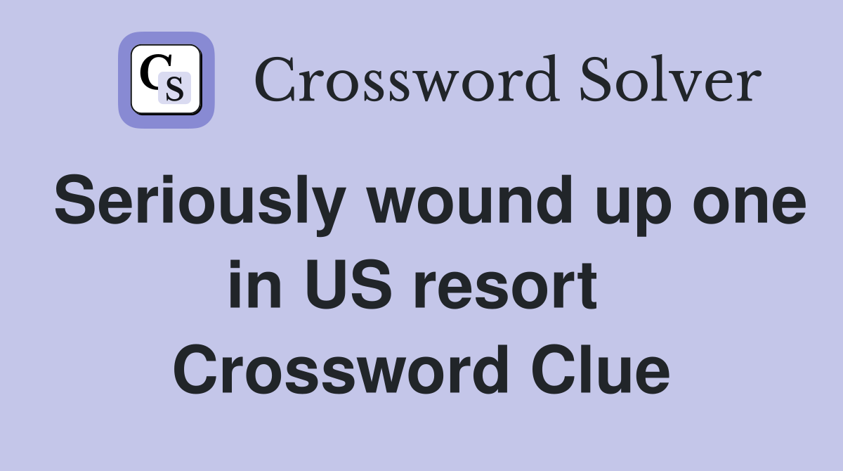 Seriously wound up one in US resort  Crossword Clue