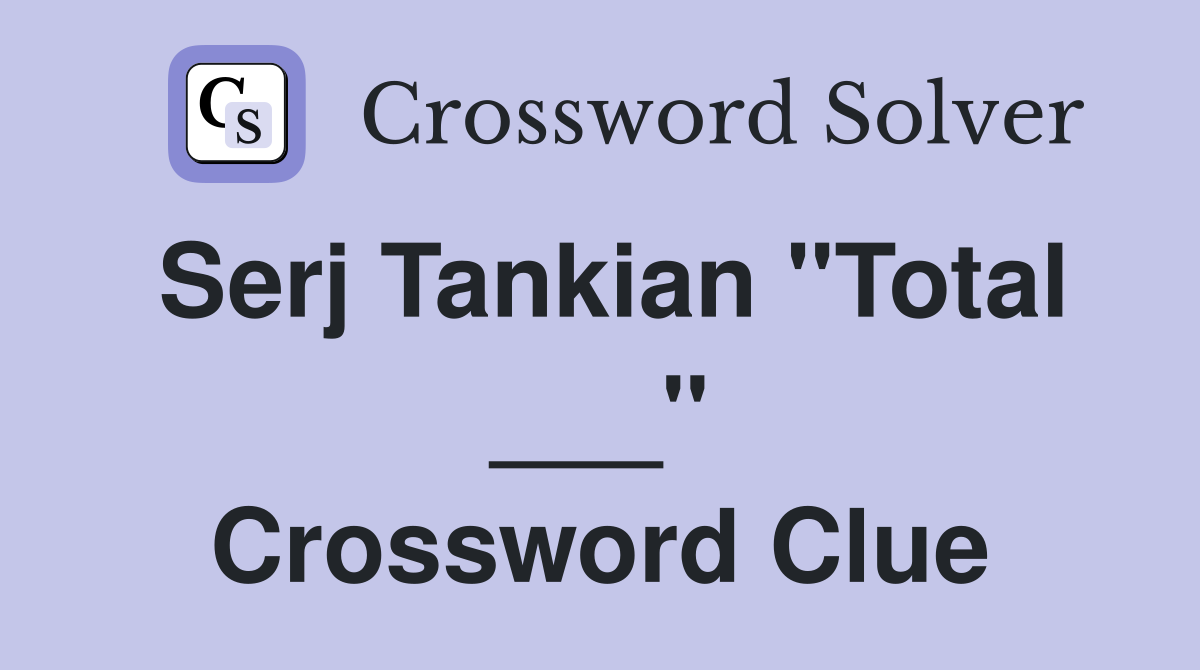 Serj Tankian "Total ___" Crossword Clue