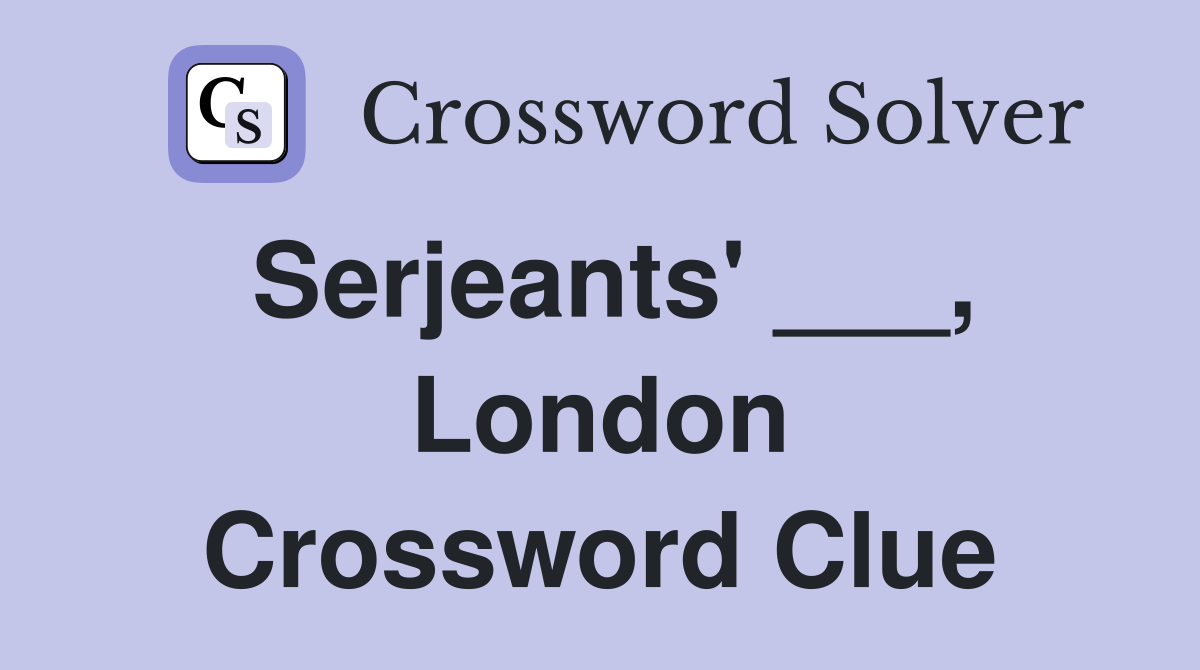 Serjeants' ___, London Crossword Clue