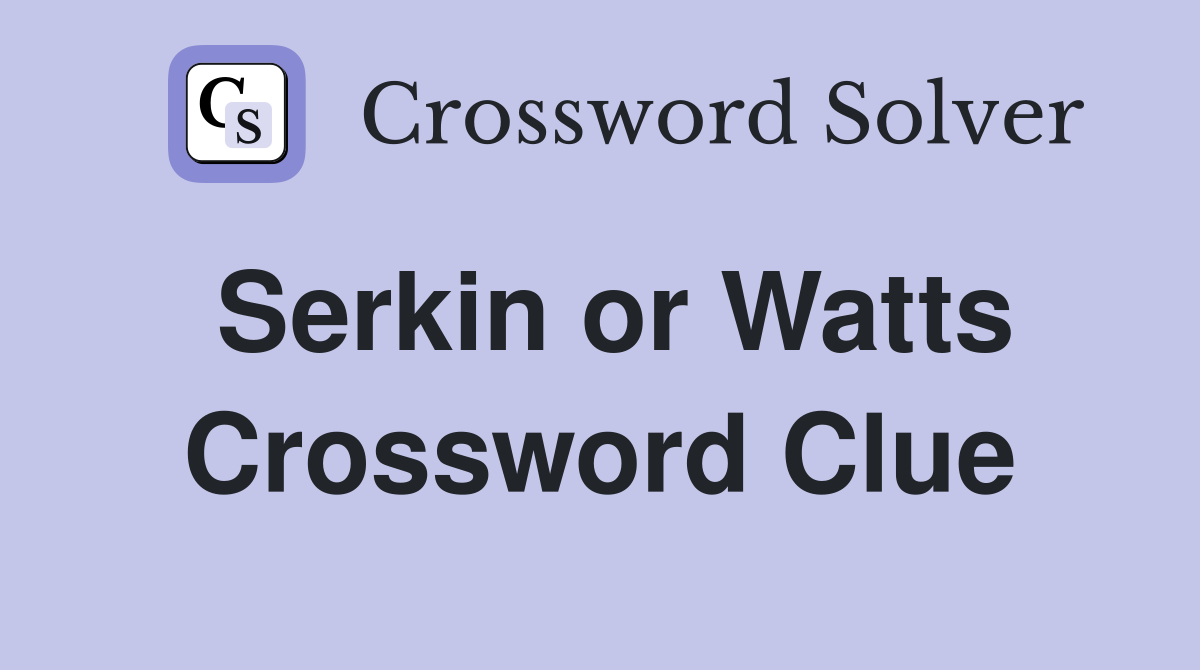 Serkin or Watts Crossword Clue