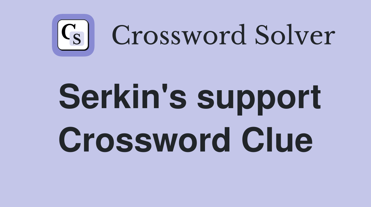 Serkin's support Crossword Clue