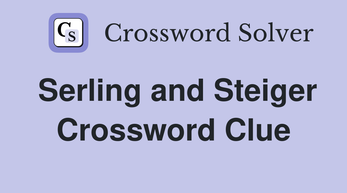 Serling and Steiger Crossword Clue