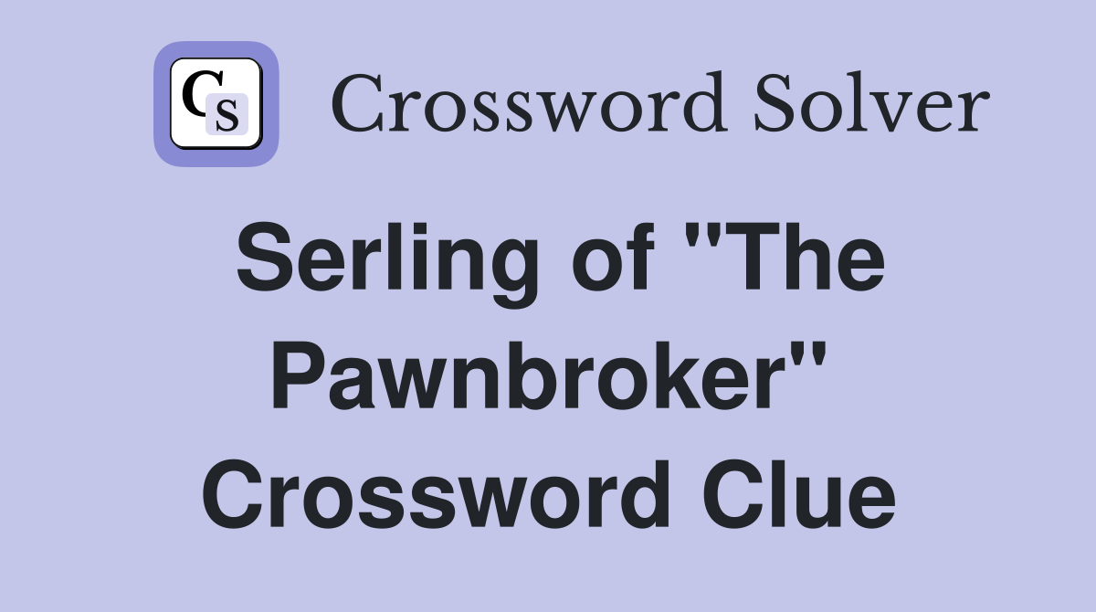 Serling of "The Pawnbroker" Crossword Clue