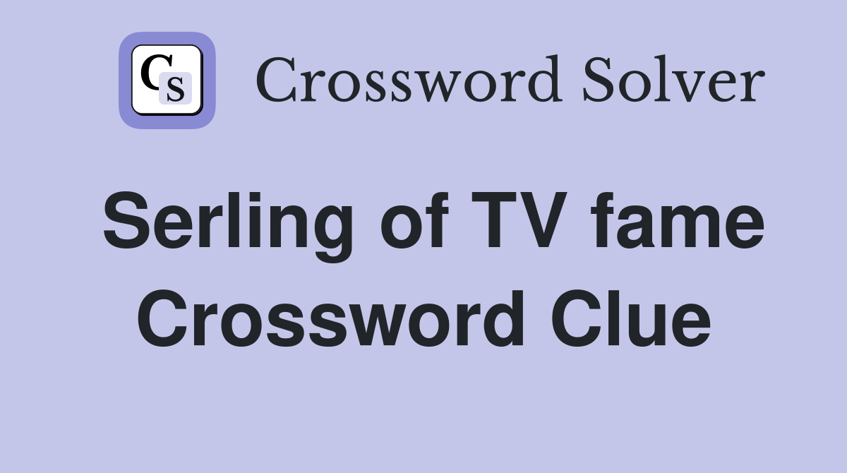 Serling of TV fame Crossword Clue