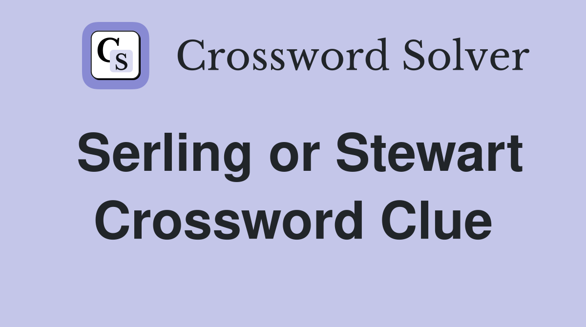 Serling or Stewart Crossword Clue
