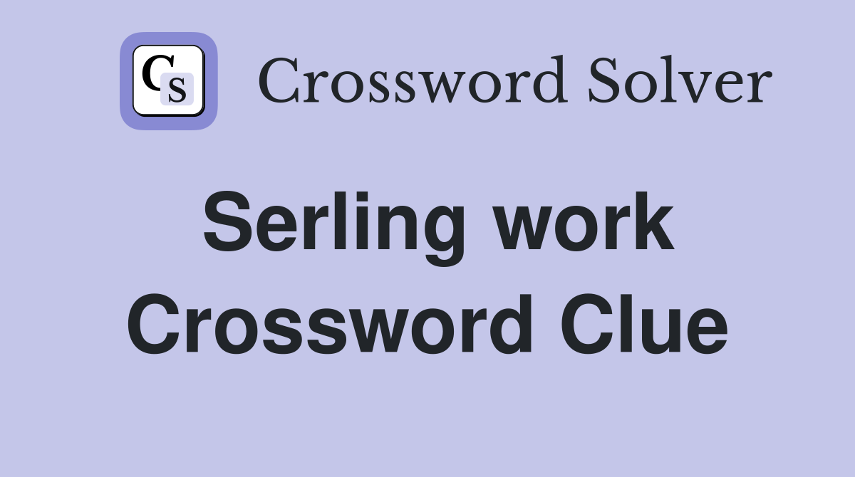 Serling work Crossword Clue
