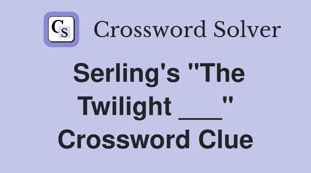 Serling's "The Twilight ___" Crossword Clue