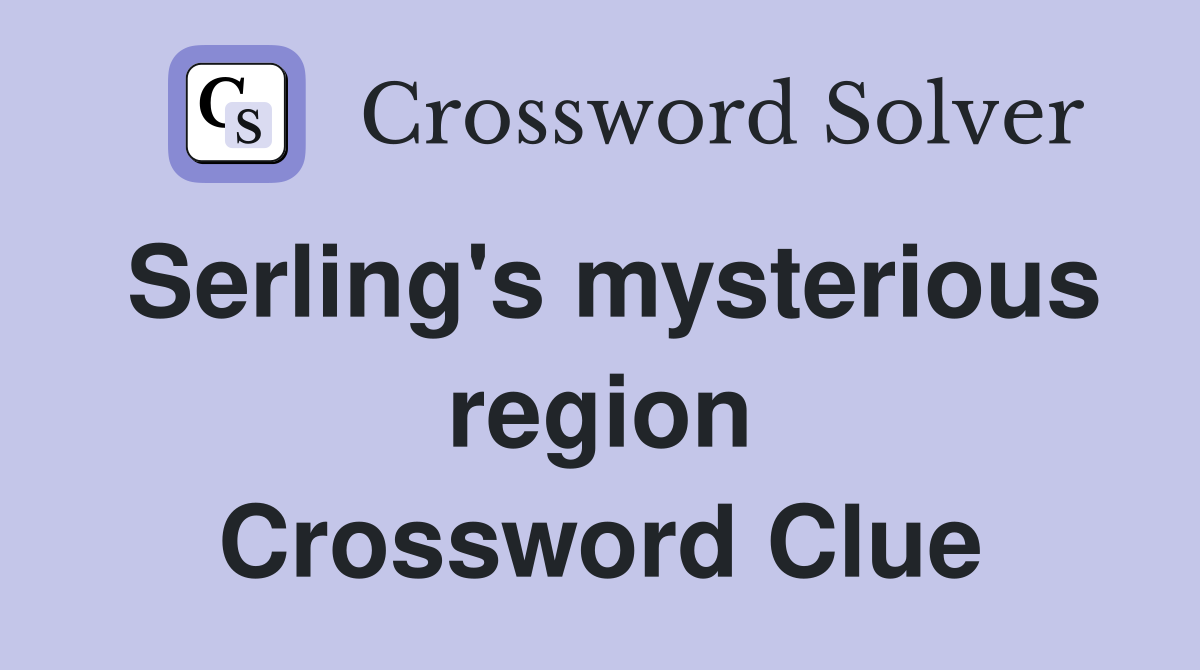 Serling's mysterious region Crossword Clue