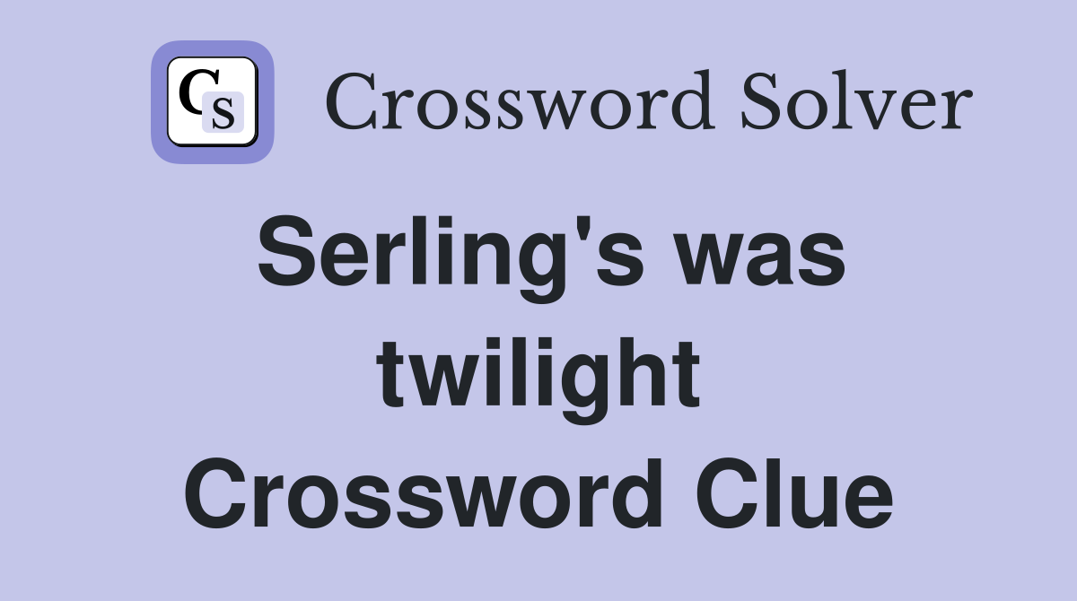 Serling's was twilight Crossword Clue
