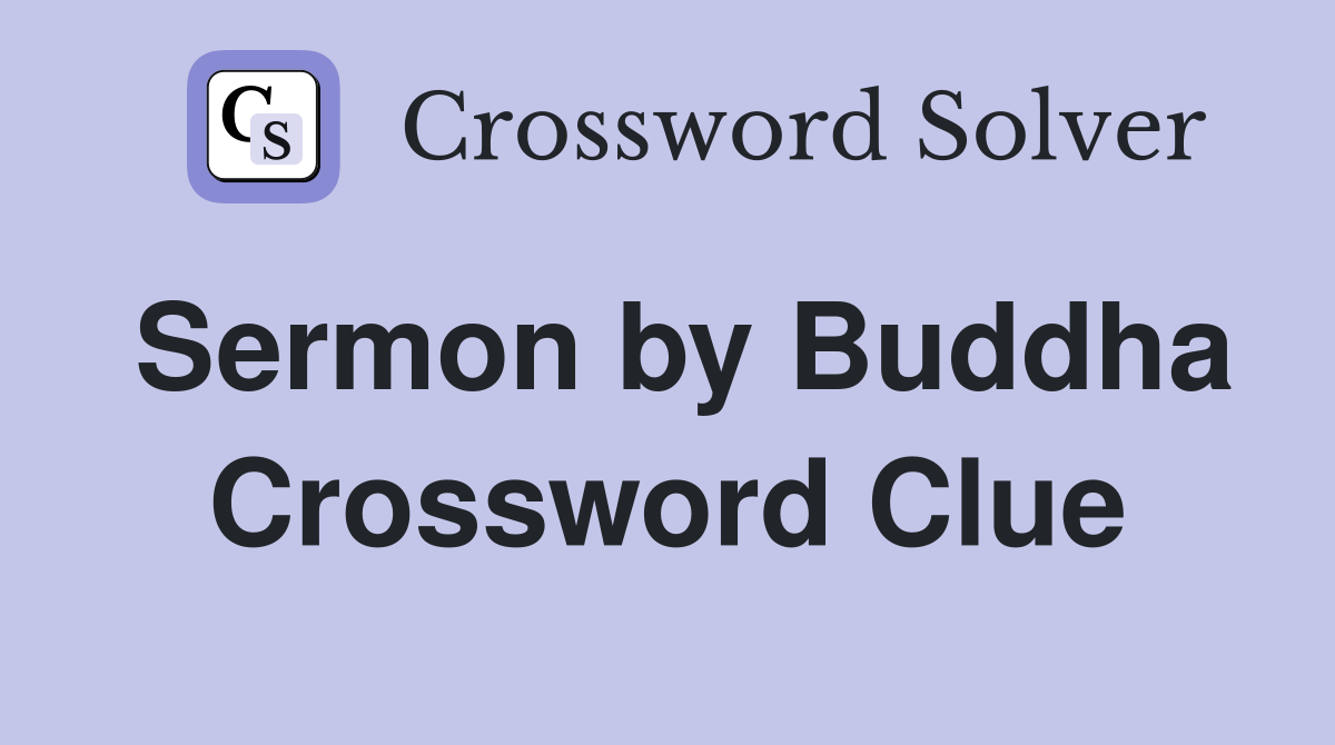 Sermon by Buddha Crossword Clue