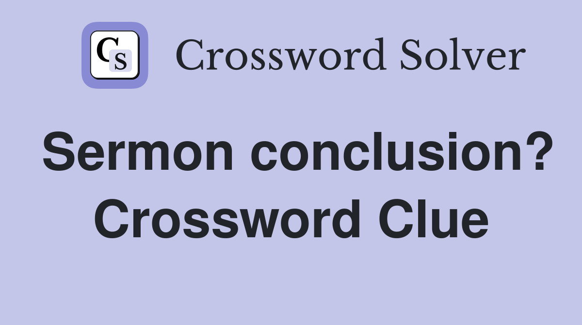 Sermon conclusion? Crossword Clue