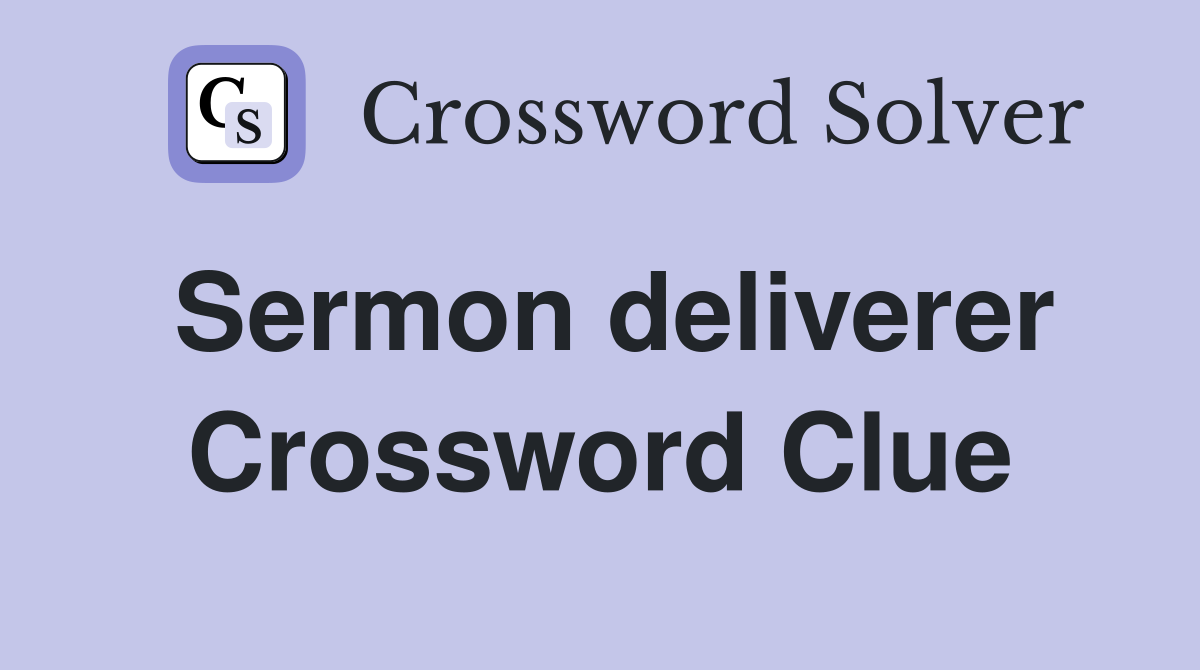 Sermon deliverer Crossword Clue
