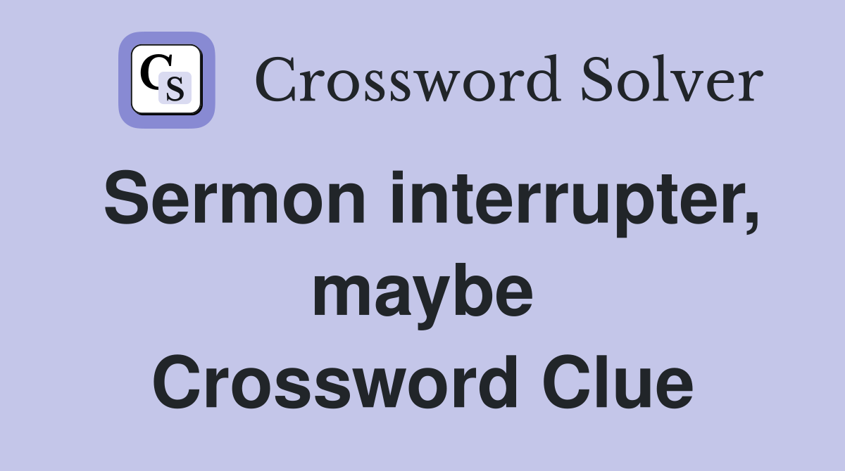 Sermon interrupter, maybe Crossword Clue