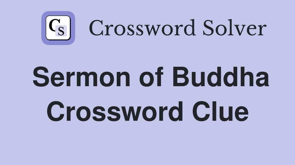 Sermon of Buddha Crossword Clue