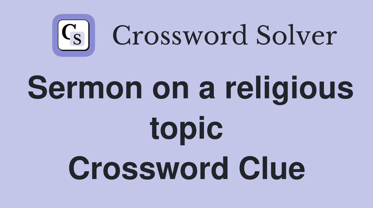 Sermon on a religious topic Crossword Clue
