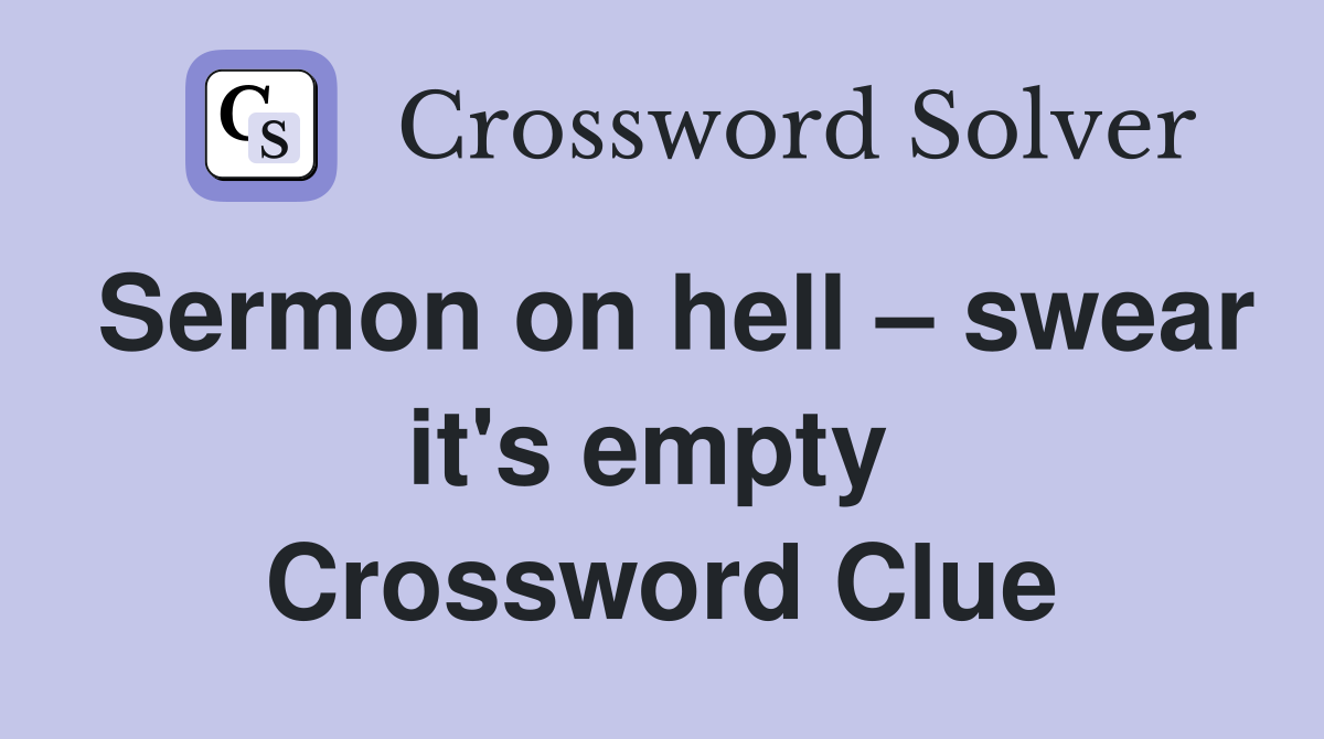 Sermon on hell – swear it's empty  Crossword Clue