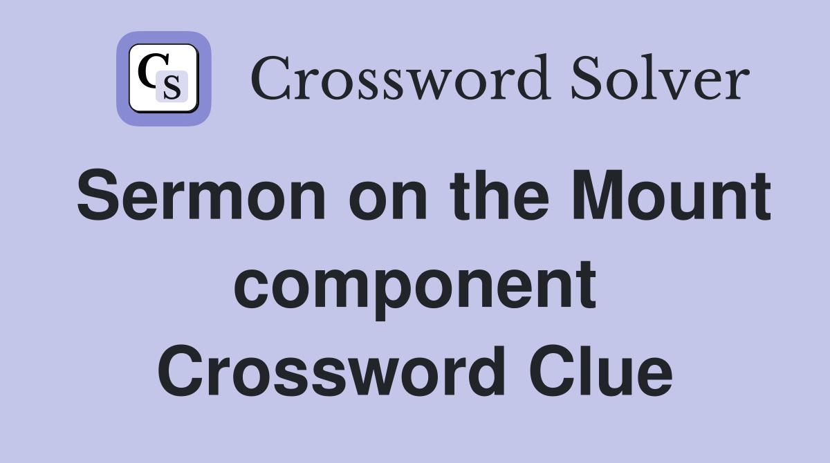 Sermon on the Mount component Crossword Clue