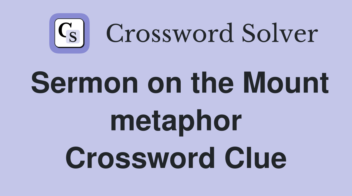 Sermon on the Mount metaphor Crossword Clue