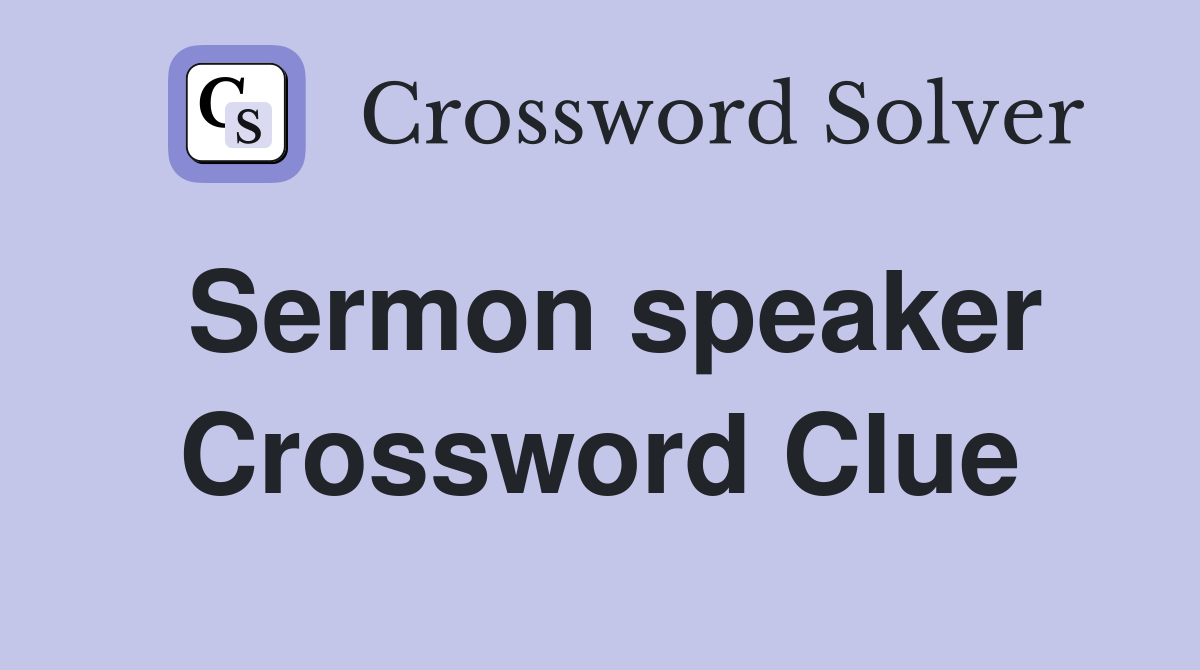 Sermon speaker Crossword Clue