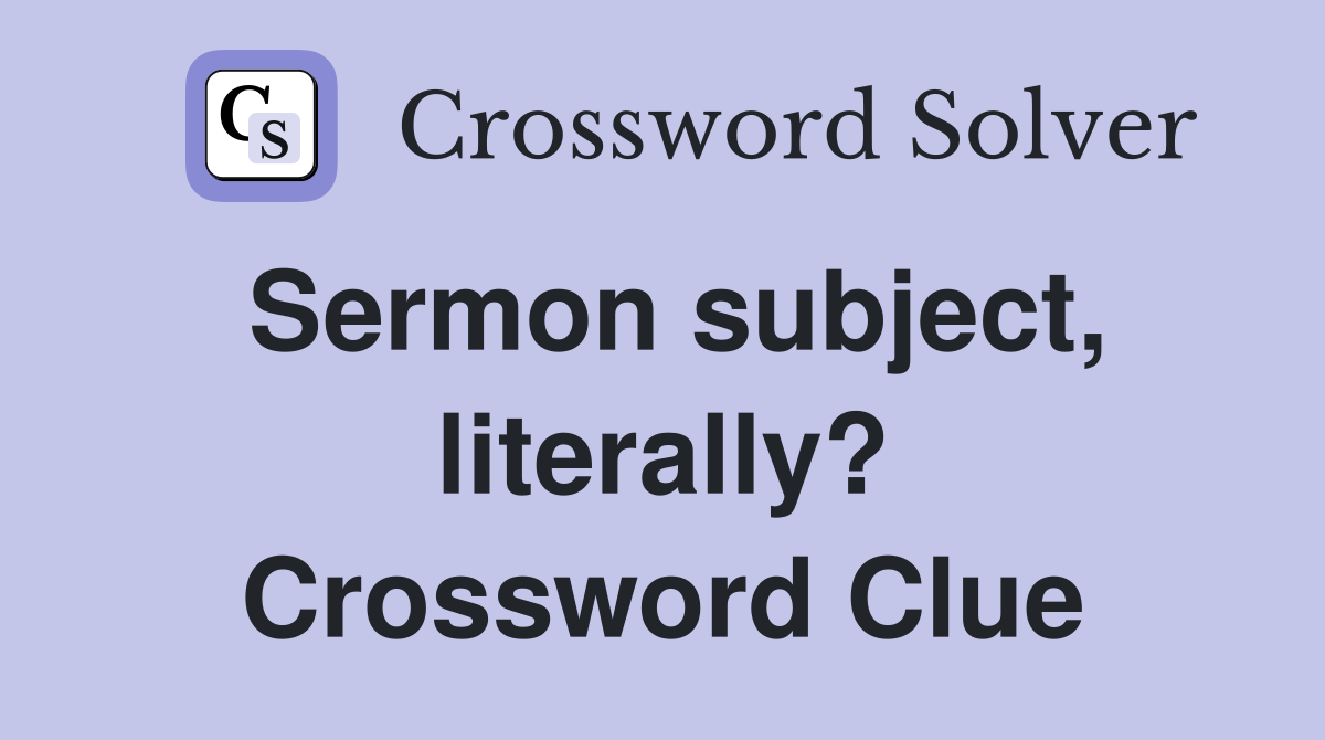 Sermon subject, literally? Crossword Clue