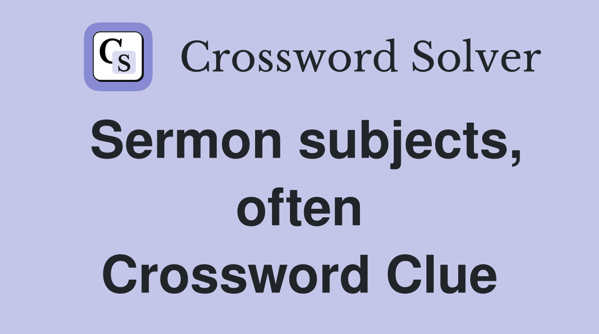 Sermon subjects, often Crossword Clue